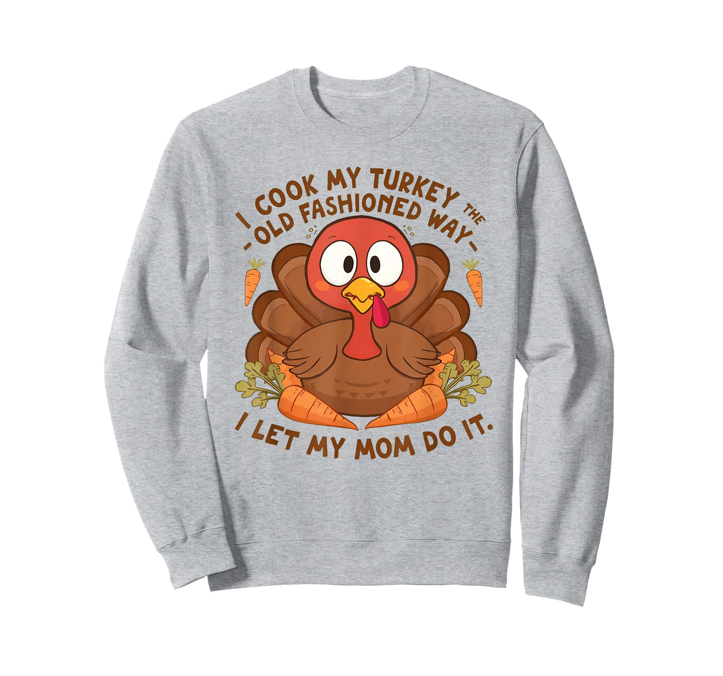 I Cook My Turkey The Old Fashioned Way I Let My Mom Do It T-Shirt