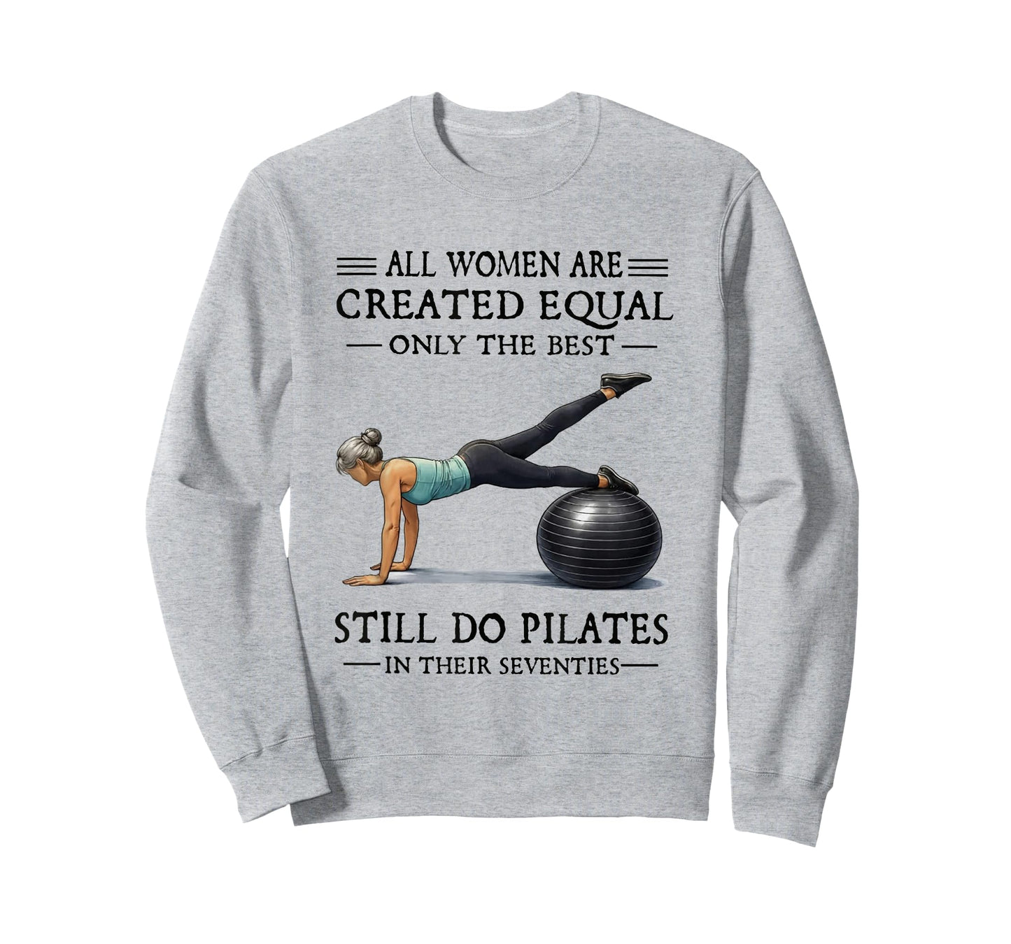 All Women are Created Equal Only The Best Still Do Pilates T-Shirt