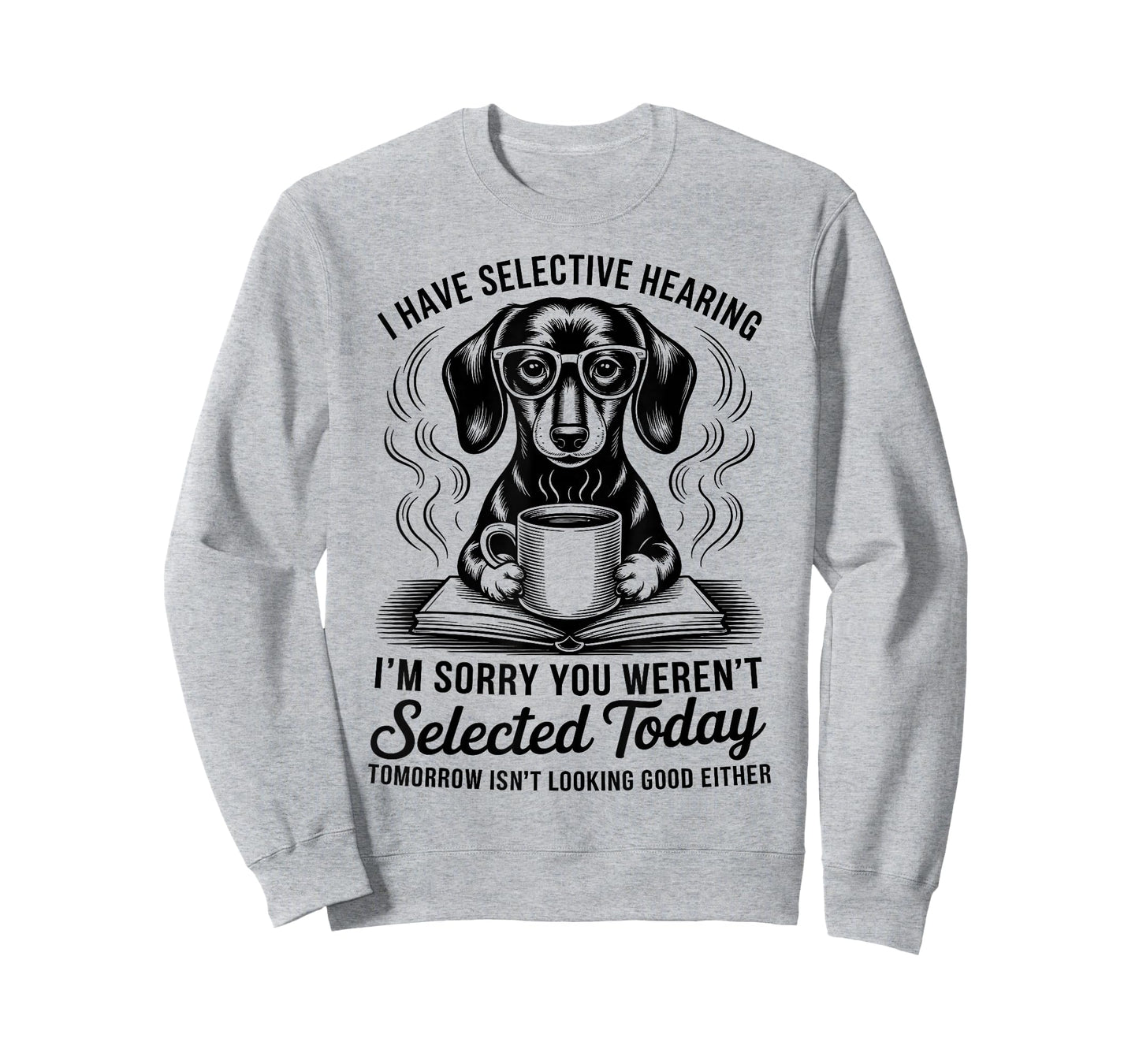 Funny Sarcasm Humor Dachshund Dog I Have Selective Hearing T-Shirt