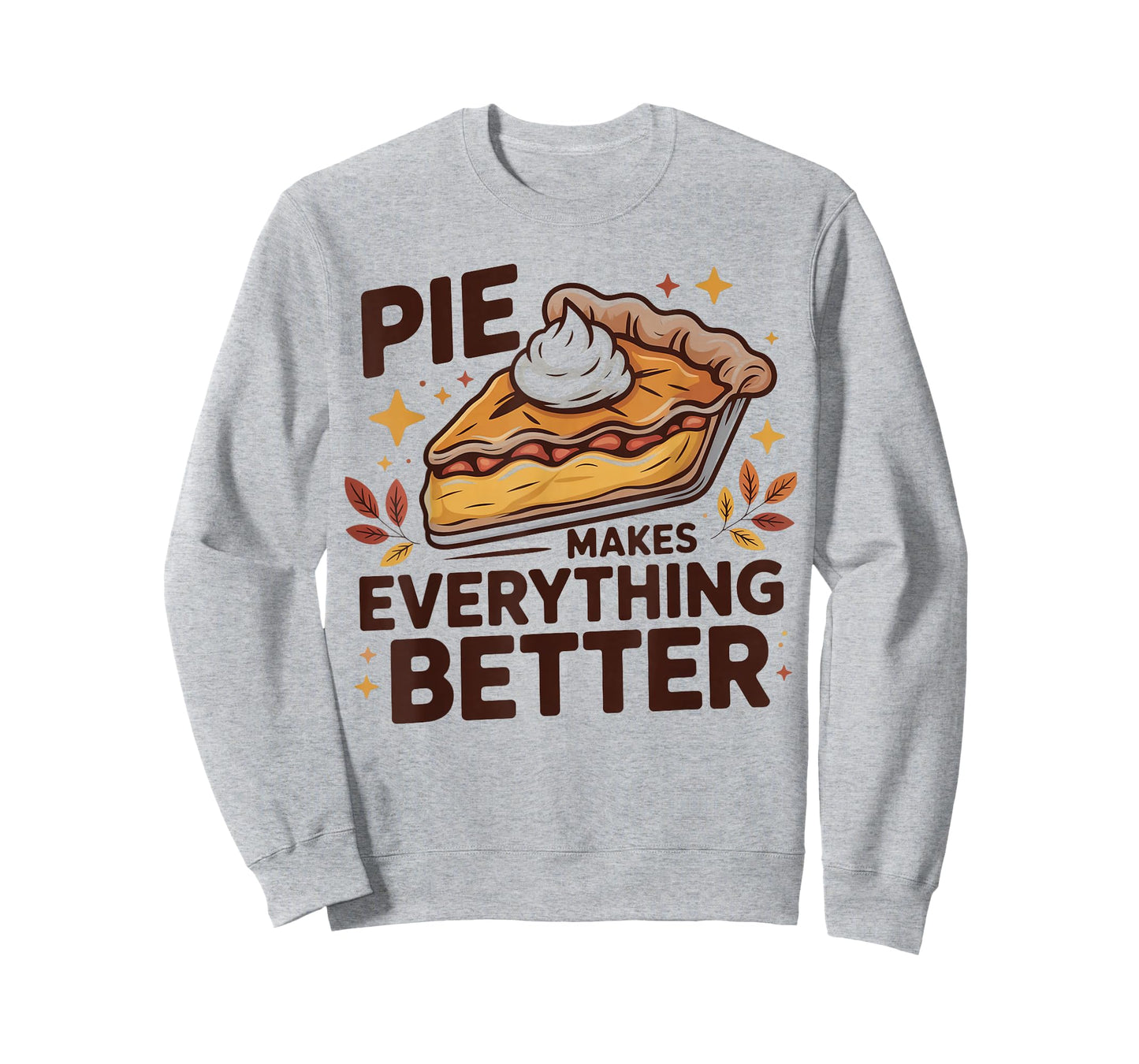 Pie Makes Everything Better Dessert Foodie Autumn Quote T-Shirt
