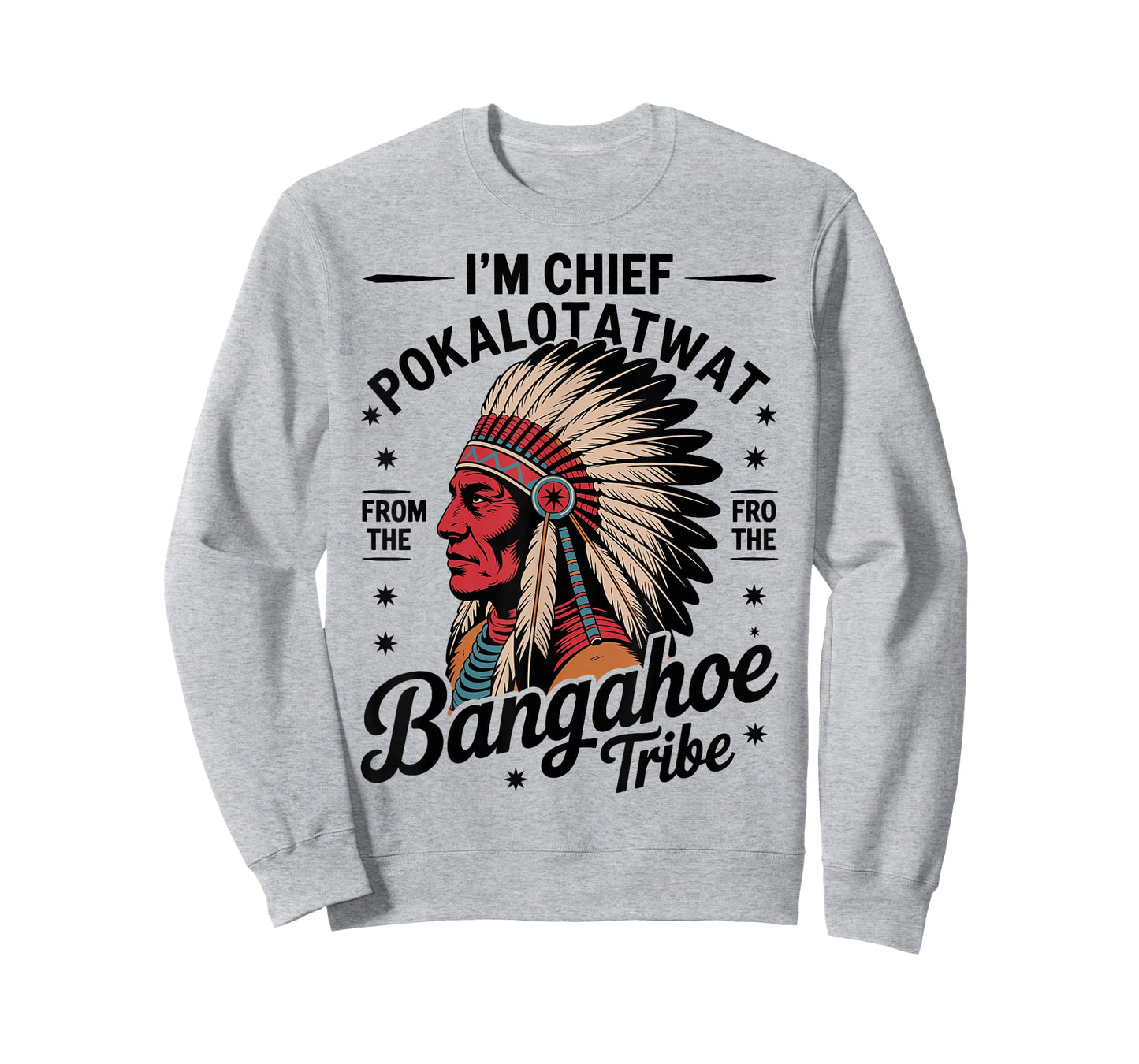 I'm Chief Pokalotatwat from The Tribe Native America Trendy T-Shirt