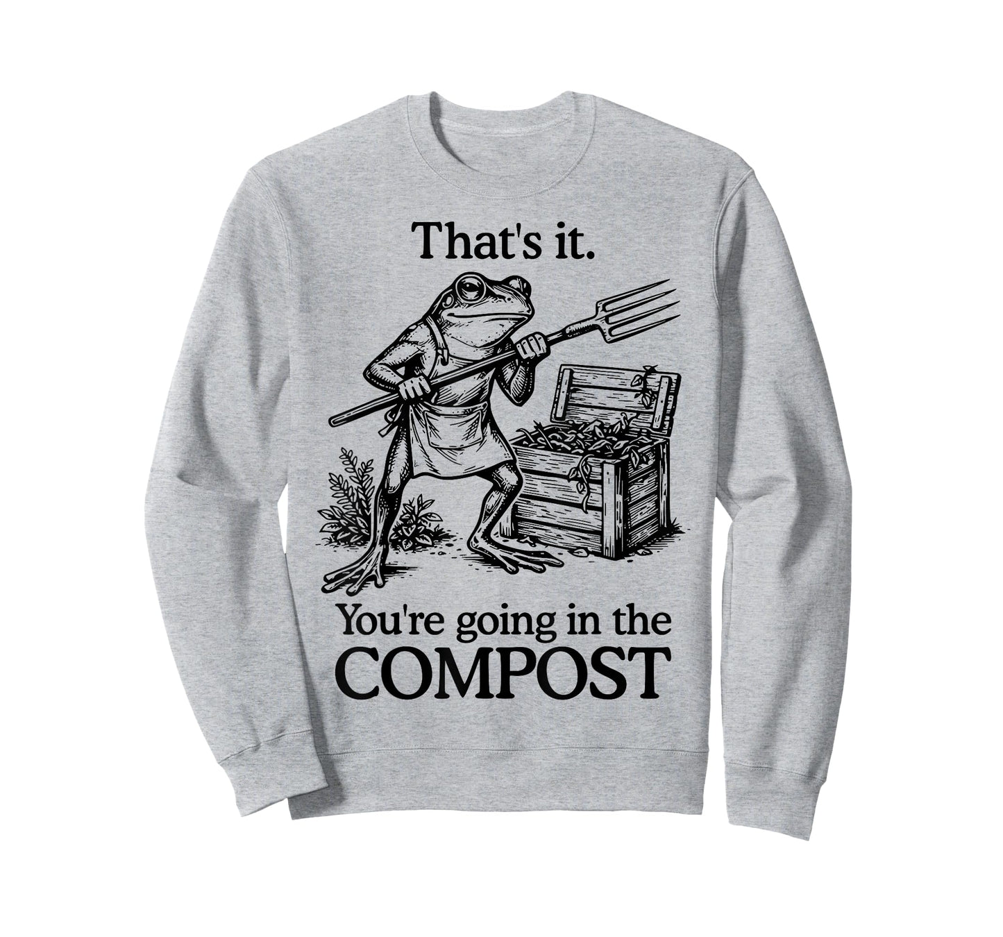 That's It You're Going in The Compost Frog Gardening Funny T-Shirt