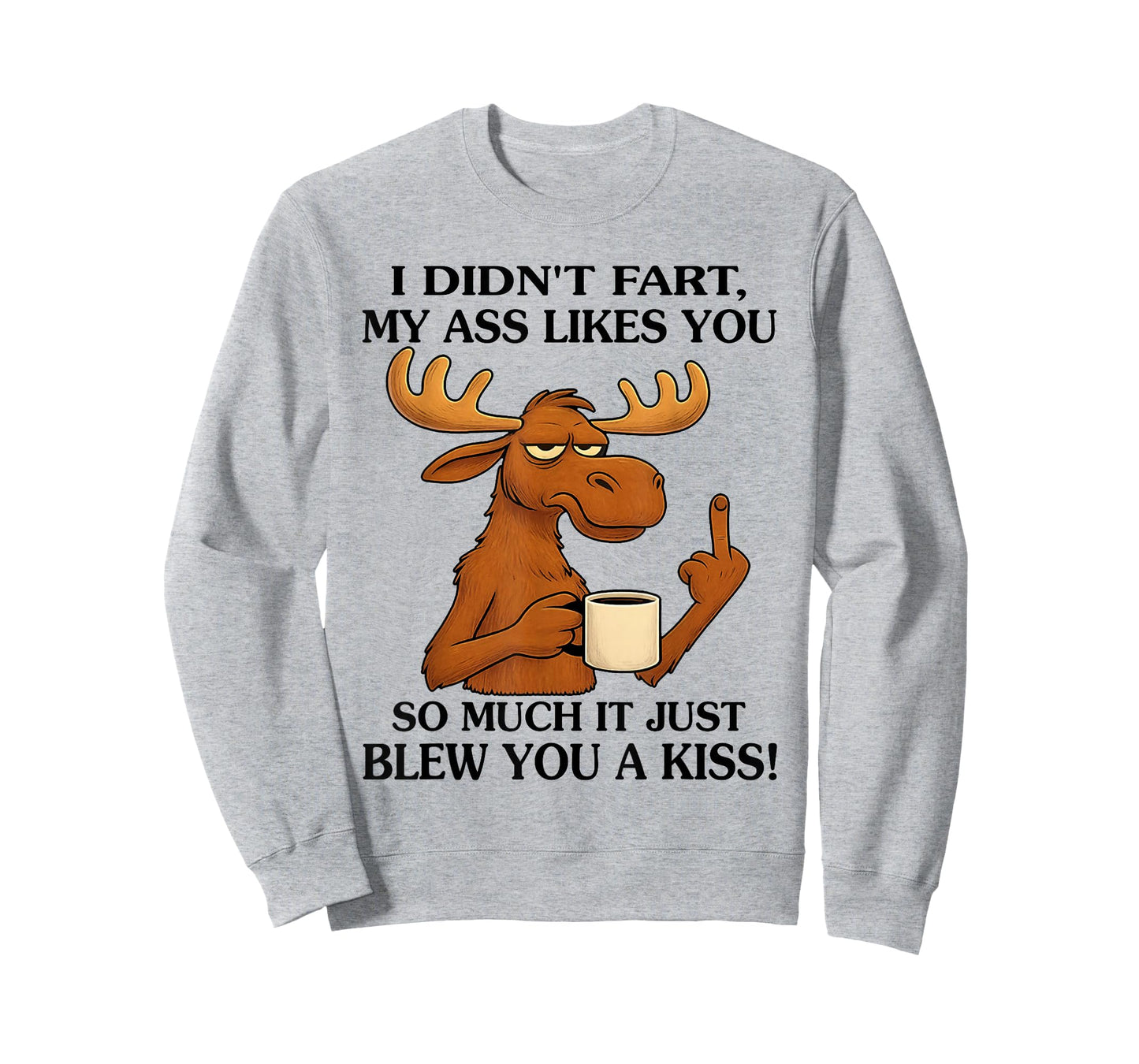I Didn't Fart My Ass Likes You So Much It Just Blew You T-Shirt