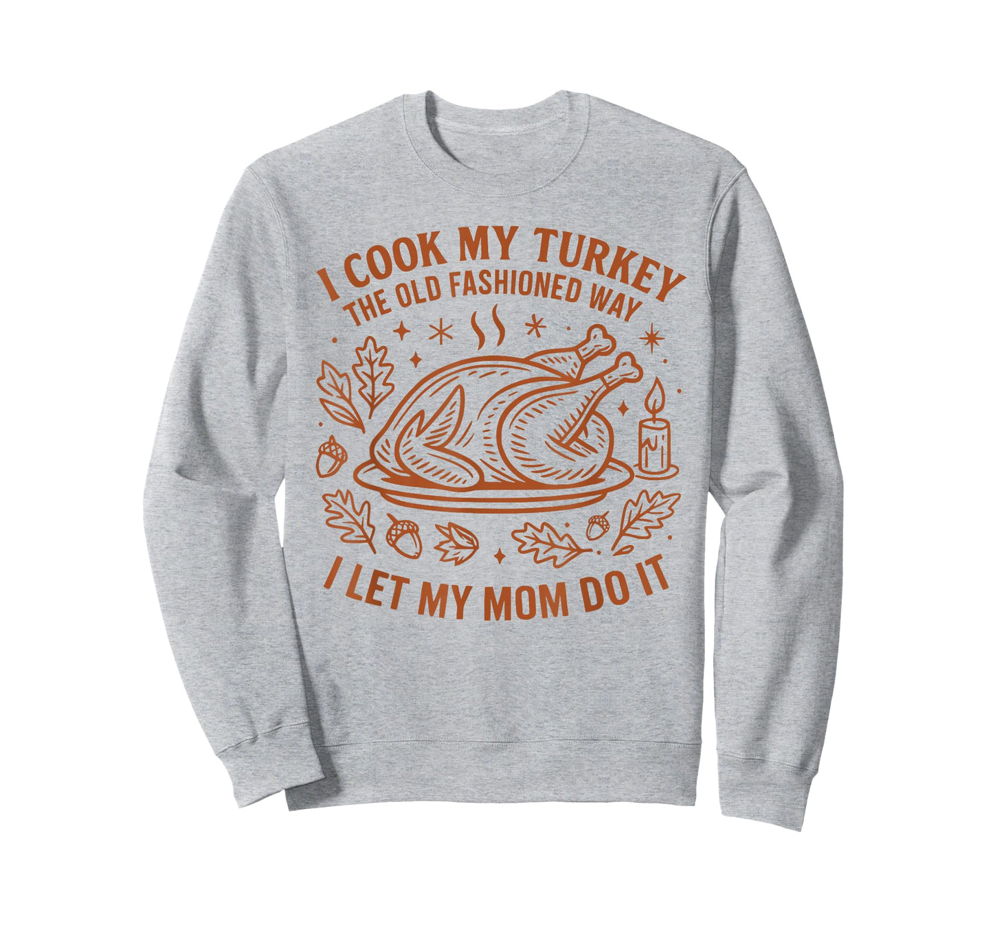 I Cook My Turkey The Old Fashioned Way Funny Thanksgiving T-Shirt
