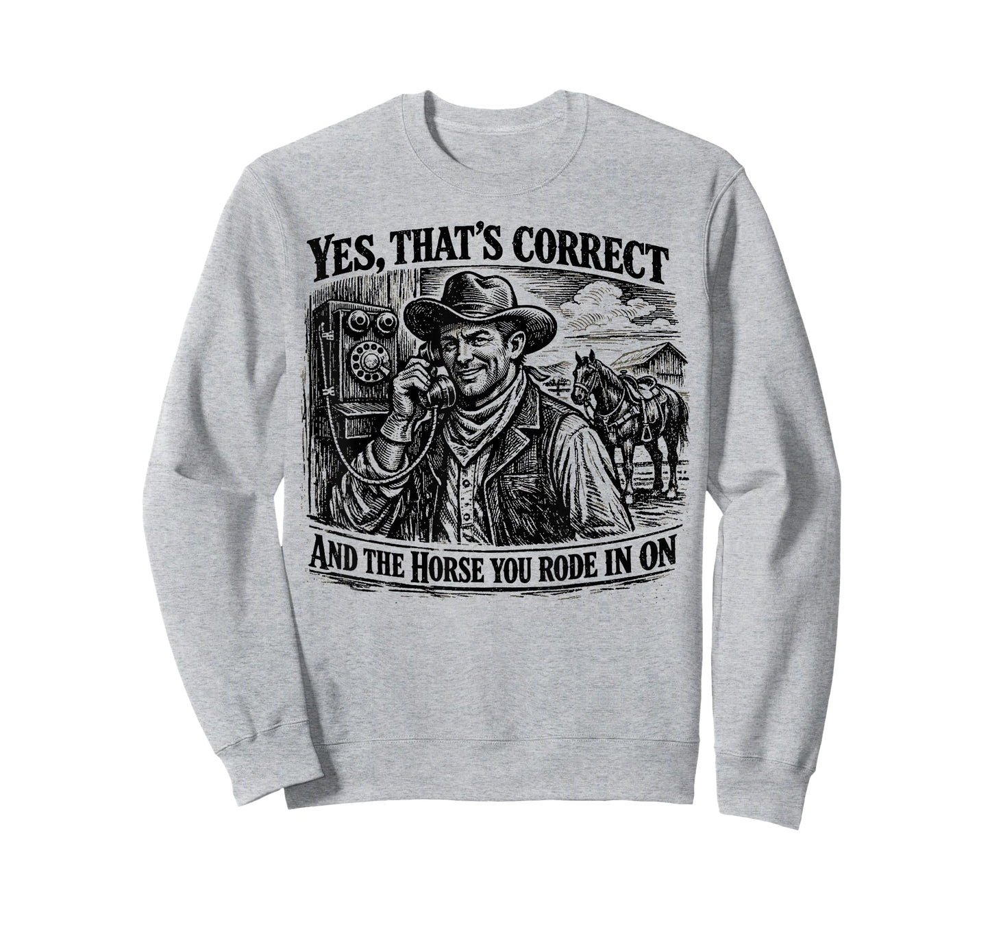 Yes That’s Correct and The Horse You Rode in On Funny T-Shirt