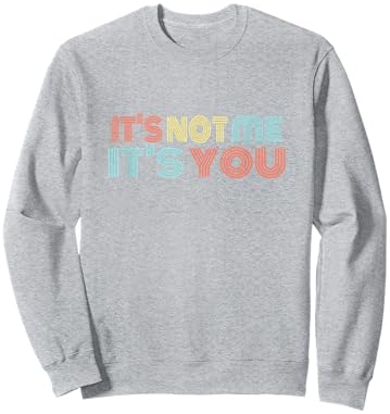 Funny Sarcastic It's NOT ME - It's You Sweatshirt - Sweatshirt | Ash