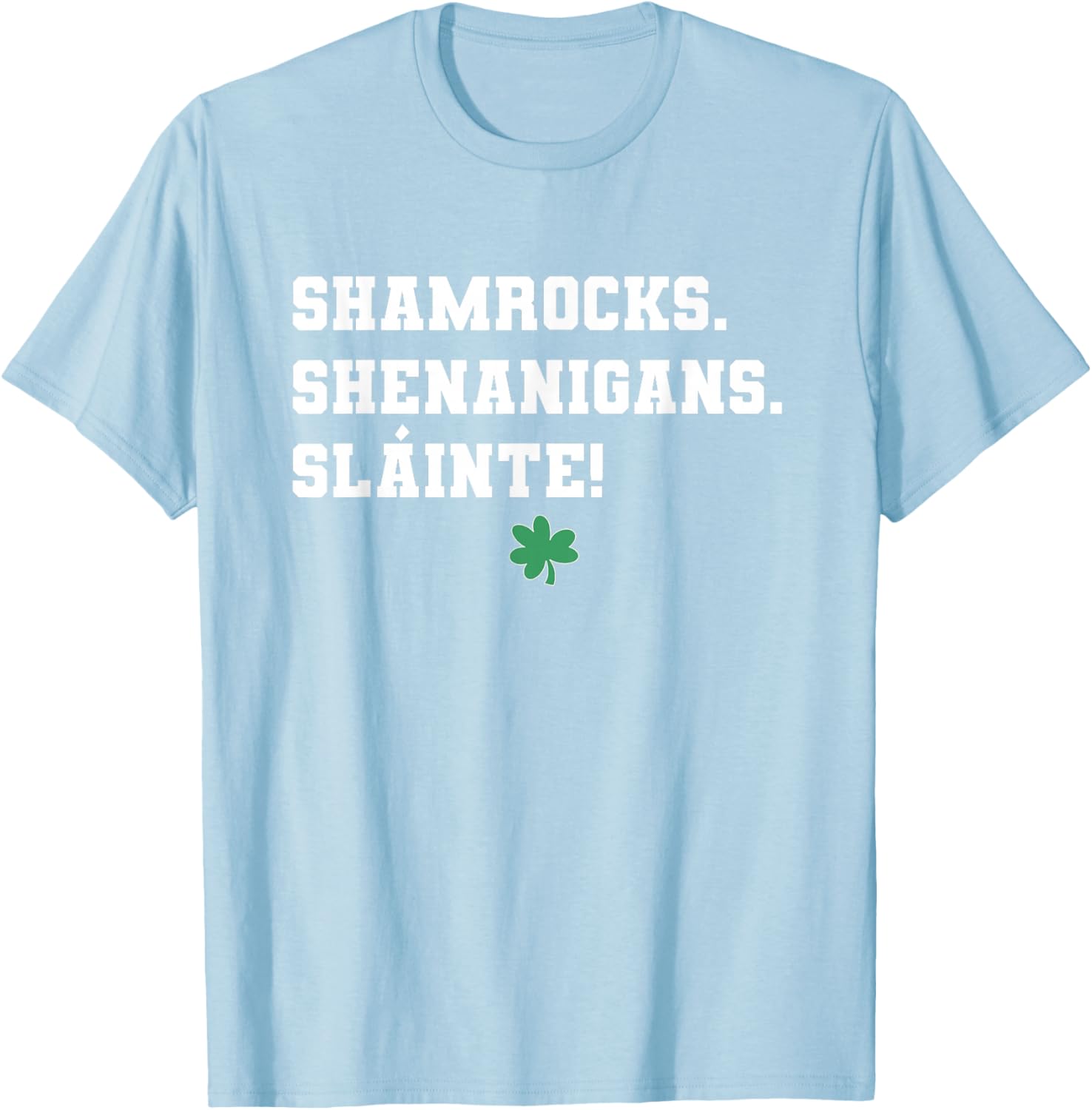 Shamrocks Shenanigans Slainte St. Patricks Day Irish T-Shirt - T-Shirt | Light Blue