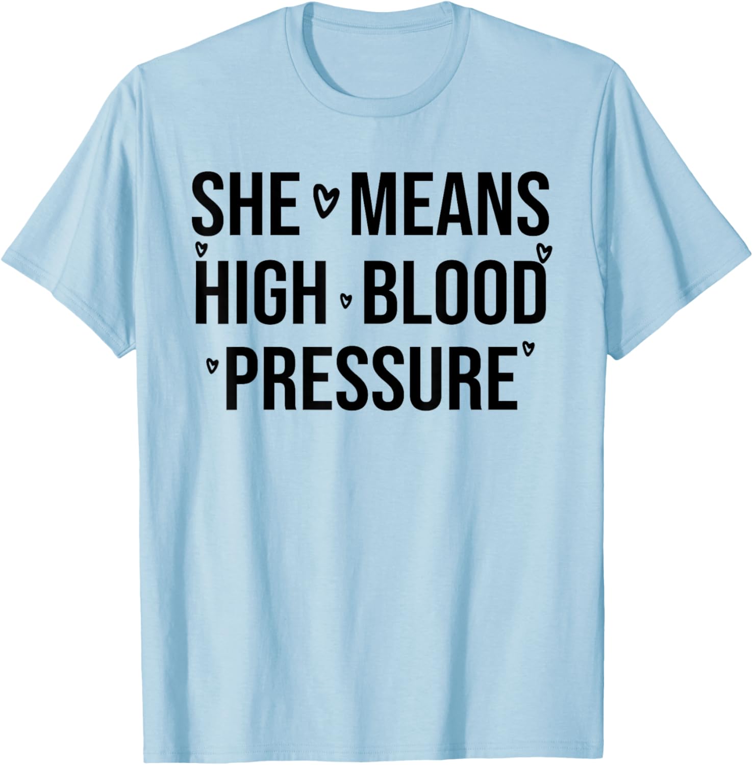 I Still Give Him Butterflies She Means High Blood Pressure T-Shirt - T-Shirt | Light Blue