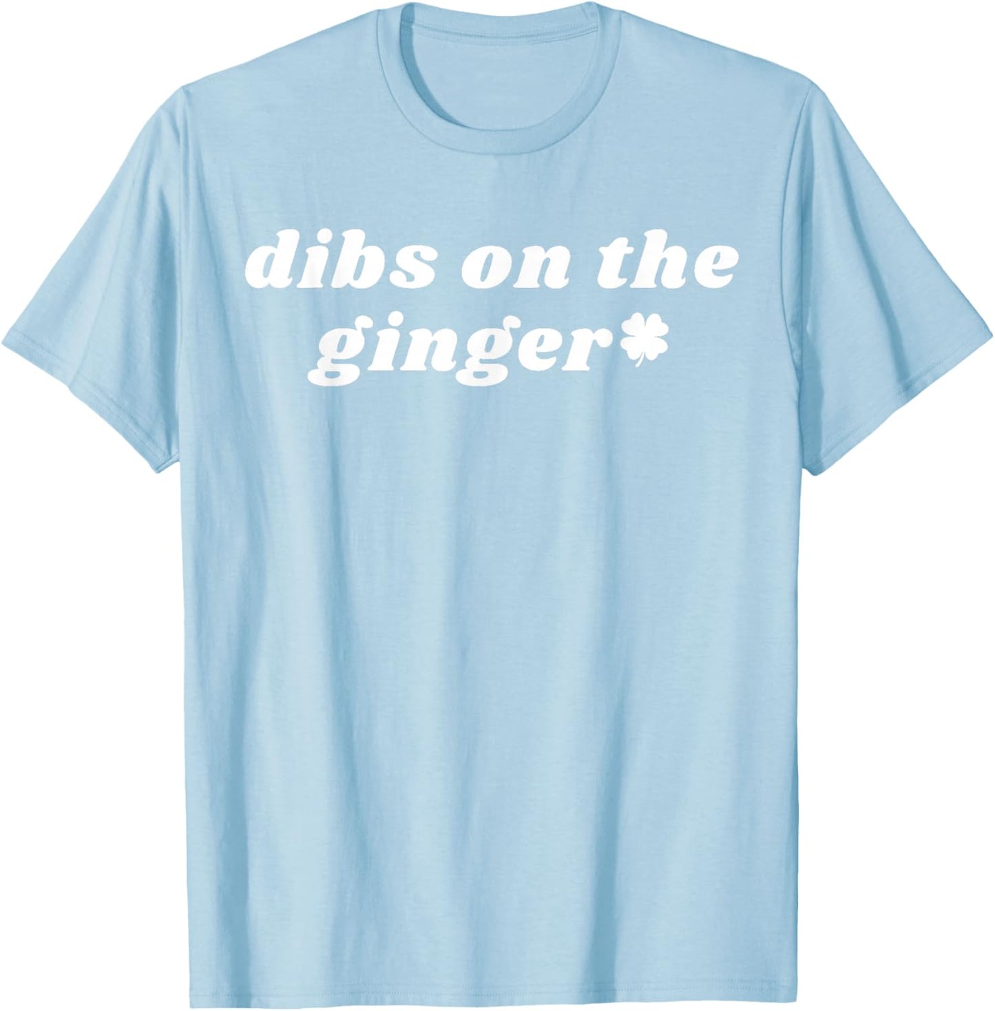 Funny Dibs On The Ginger Shamrock Dark Humor St Patricks Day T-Shirt - T-Shirt | Light Blue