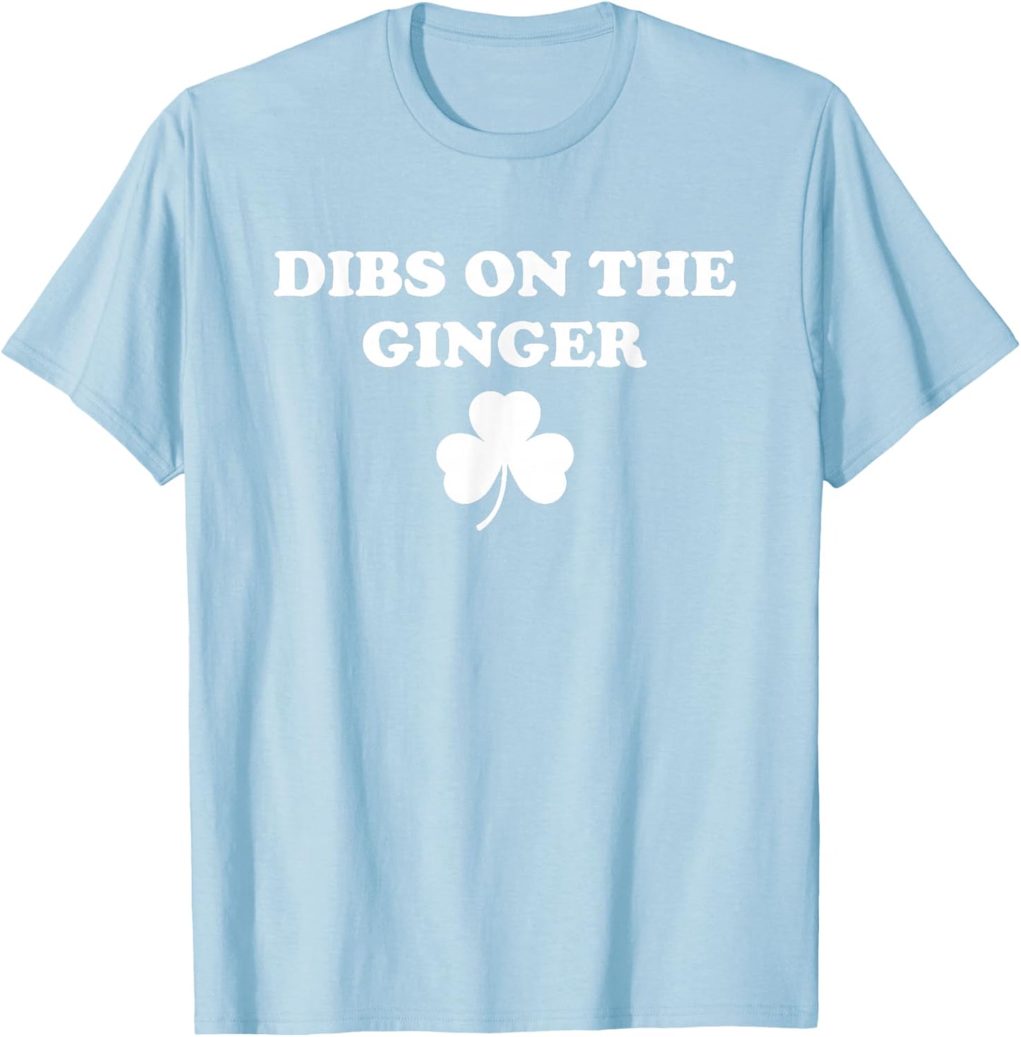 Dibs On The Ginger, Funny Shamrock St Patrick's Day T-Shirt - T-Shirt | Light Blue