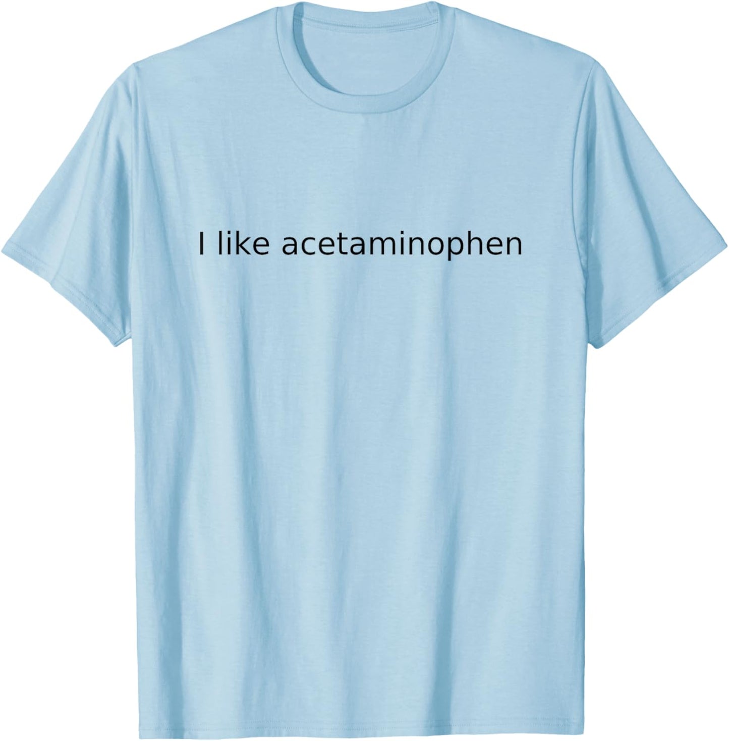 I Like Acetaminophen T-Shirt - T-Shirt | Light Blue