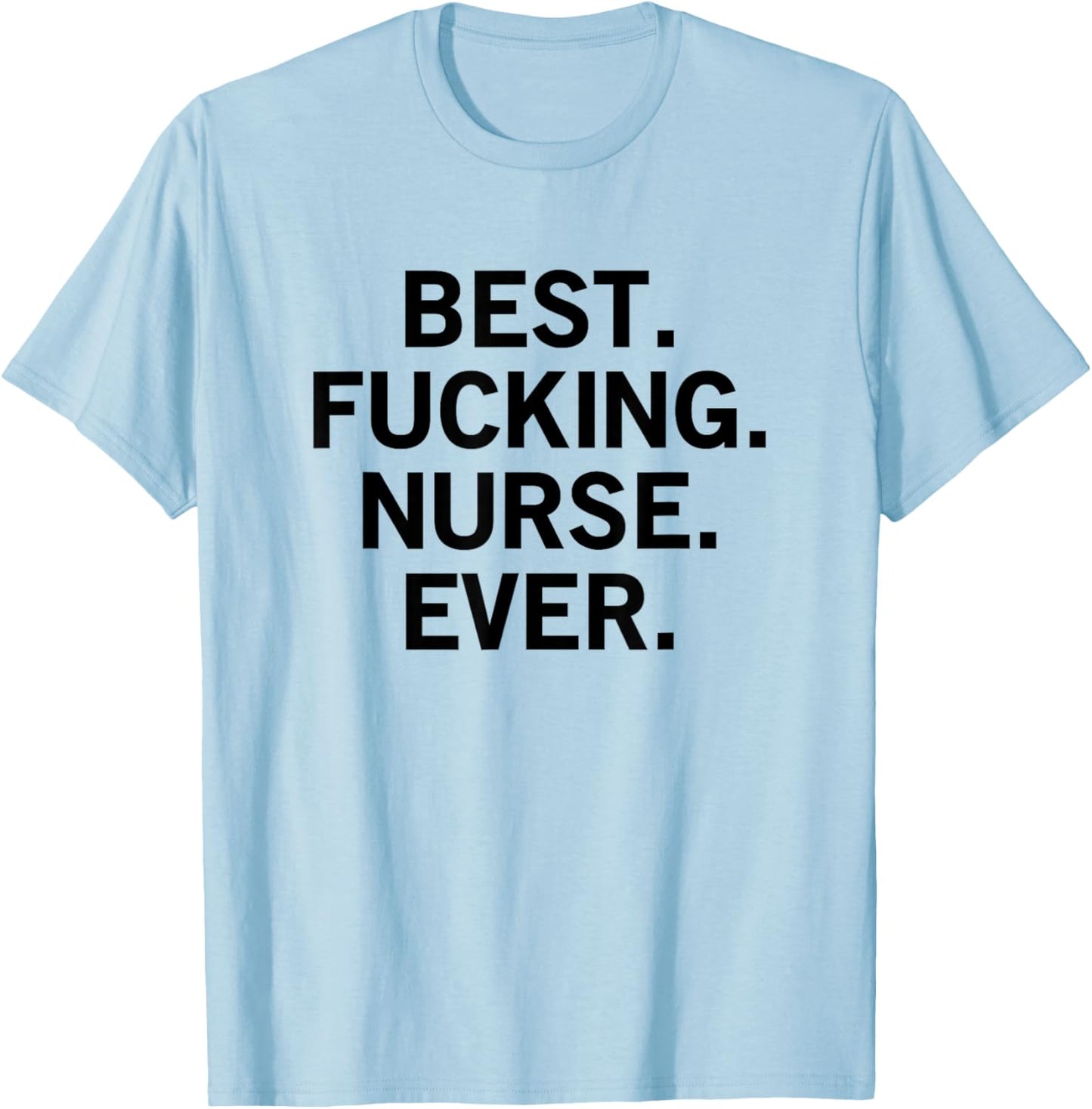Best Fucking Nurse Ever T-Shirt - T-Shirt | Light Blue