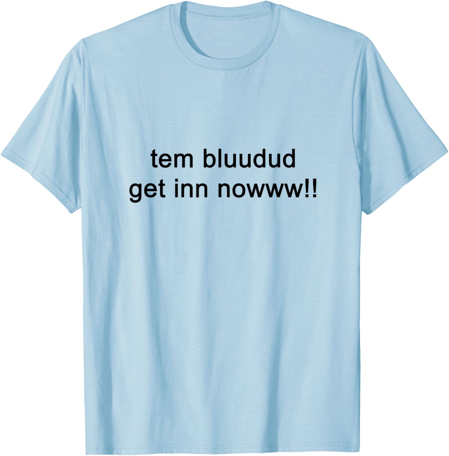 TEM Bluudud Get Inn Nowww Now Blue Dude Bluudude Team Game T-Shirt - T-Shirt | Light Blue
