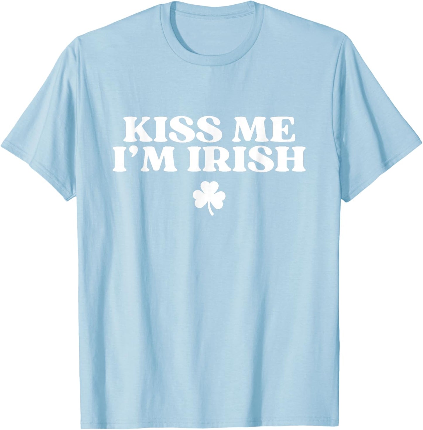 Kiss Me I'm Irish Shirt Women Men Kids Funny St Patricks Day T-Shirt - T-Shirt | Light Blue