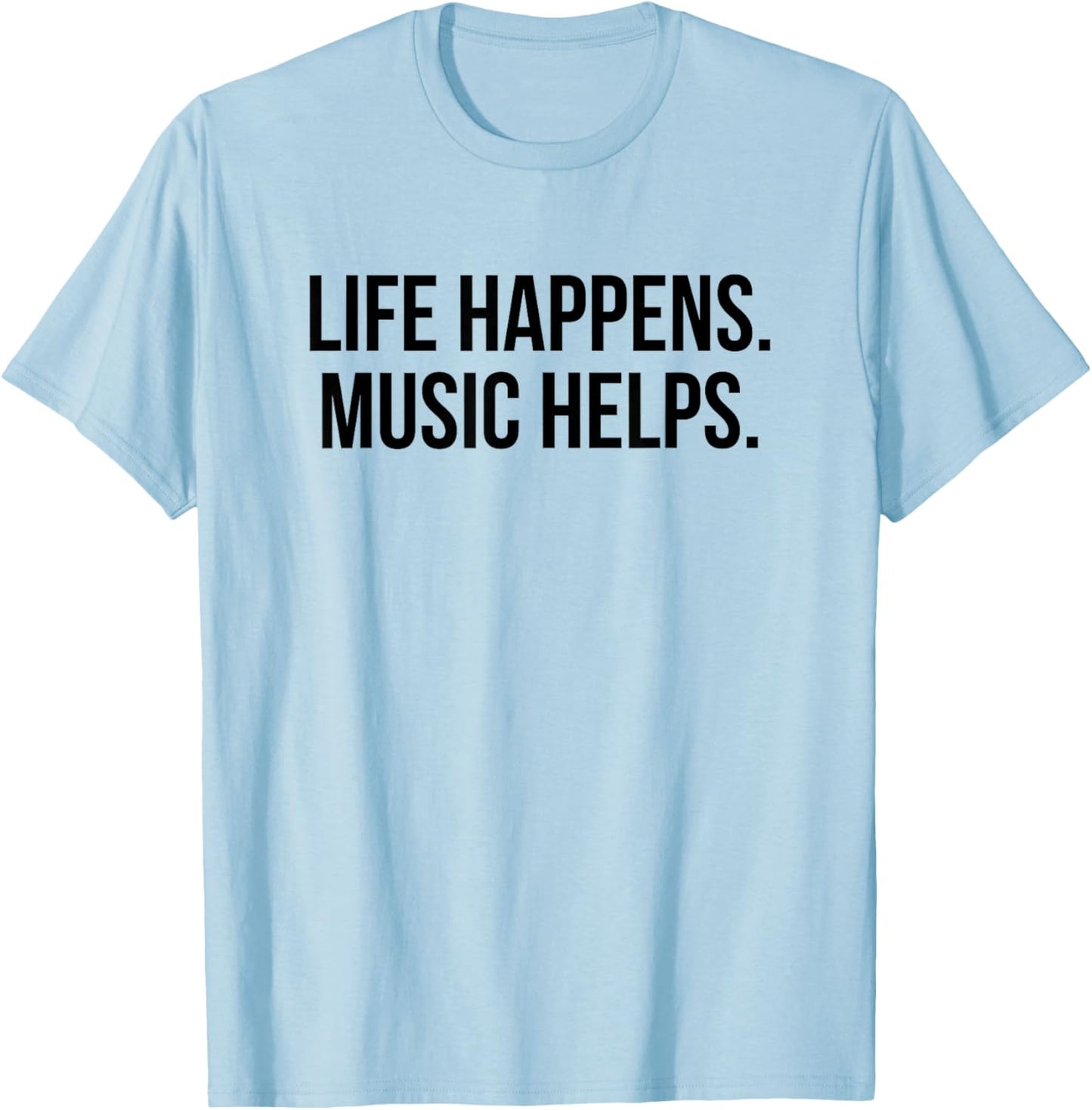 Life Happens Music Helps T-Shirt - T-Shirt | Light Blue