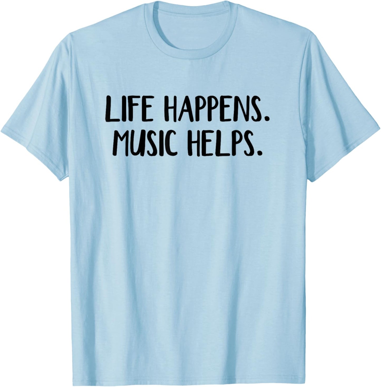 Life Happens Music Helps T-Shirt - T-Shirt | Light Blue