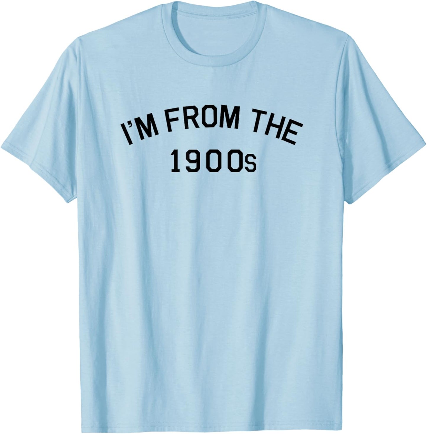 I'm from The 1900s Funny Cute T-Shirt - T-Shirt | Light Blue