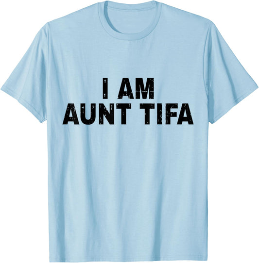 I Am Aunt Tifa Shirt Aunt Tifa Funny Aunt Tiffany T-Shirt - T-Shirt | Light Blue