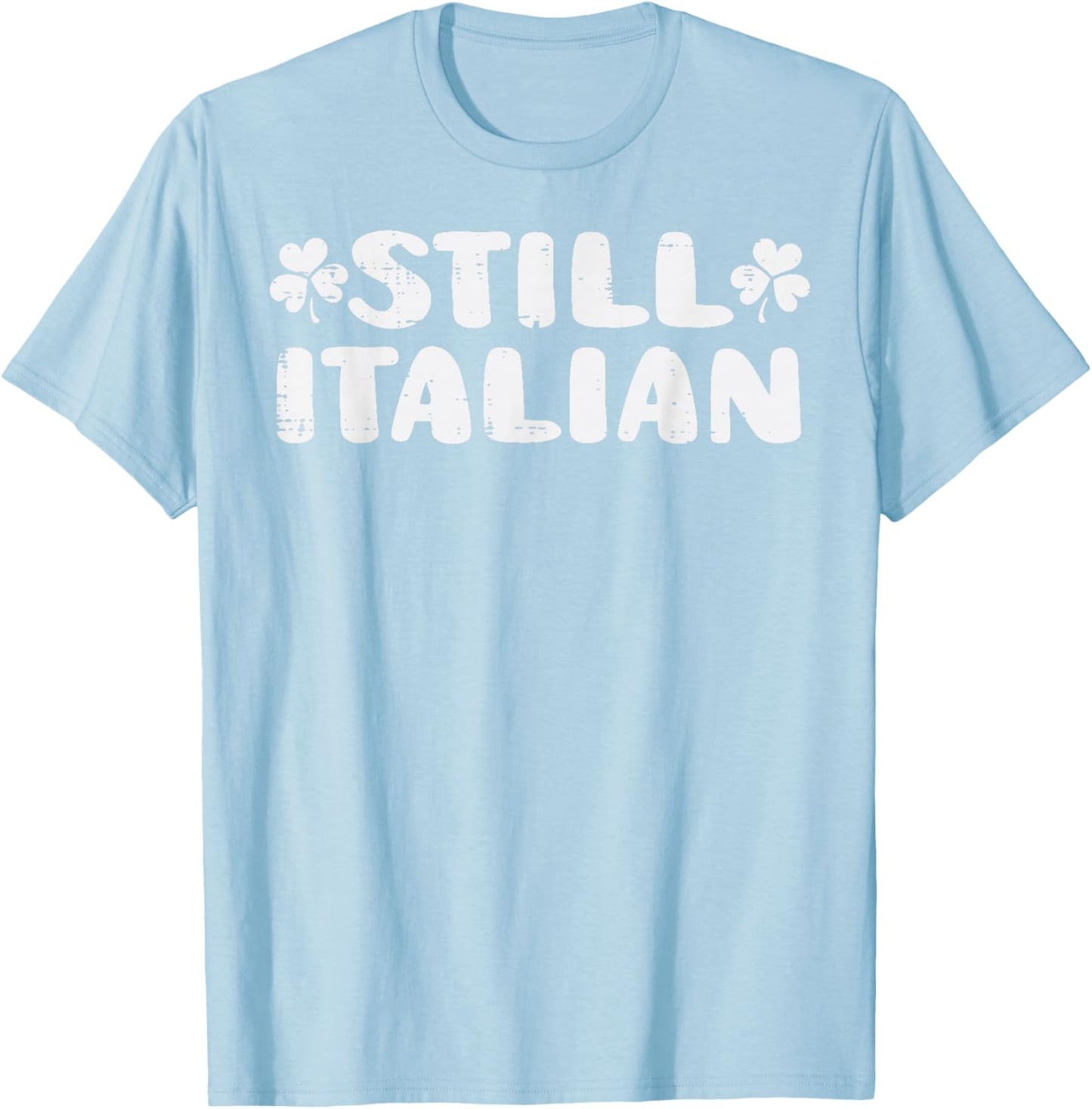 Still Italian St Patricks Day Saint Pattys Women Men Kids T-Shirt - T-Shirt | Light Blue