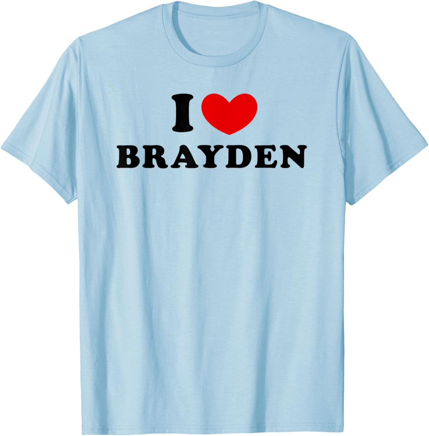 I Love Brayden, I Heart Brayden T-Shirt - T-Shirt | Light Blue