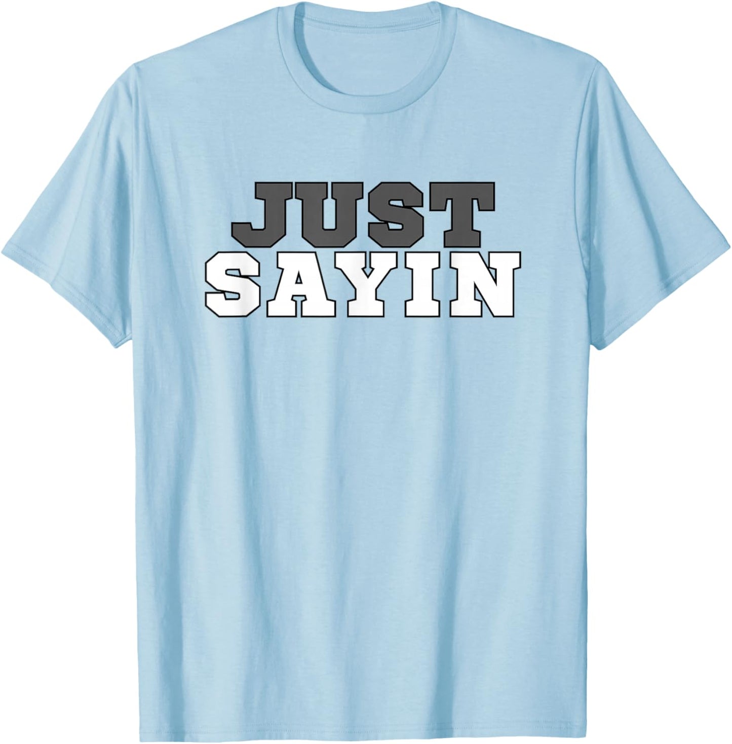 Just Sayin Apparel Men Women Kids T-Shirt - T-Shirt | Light Blue