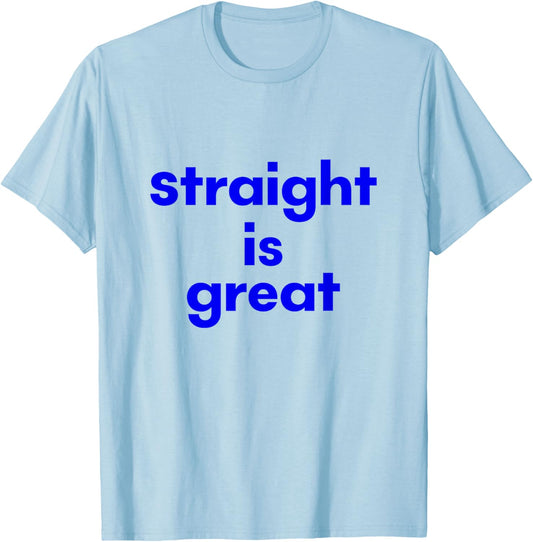 Funny Straight is Great T-Shirt - T-Shirt | Light Blue