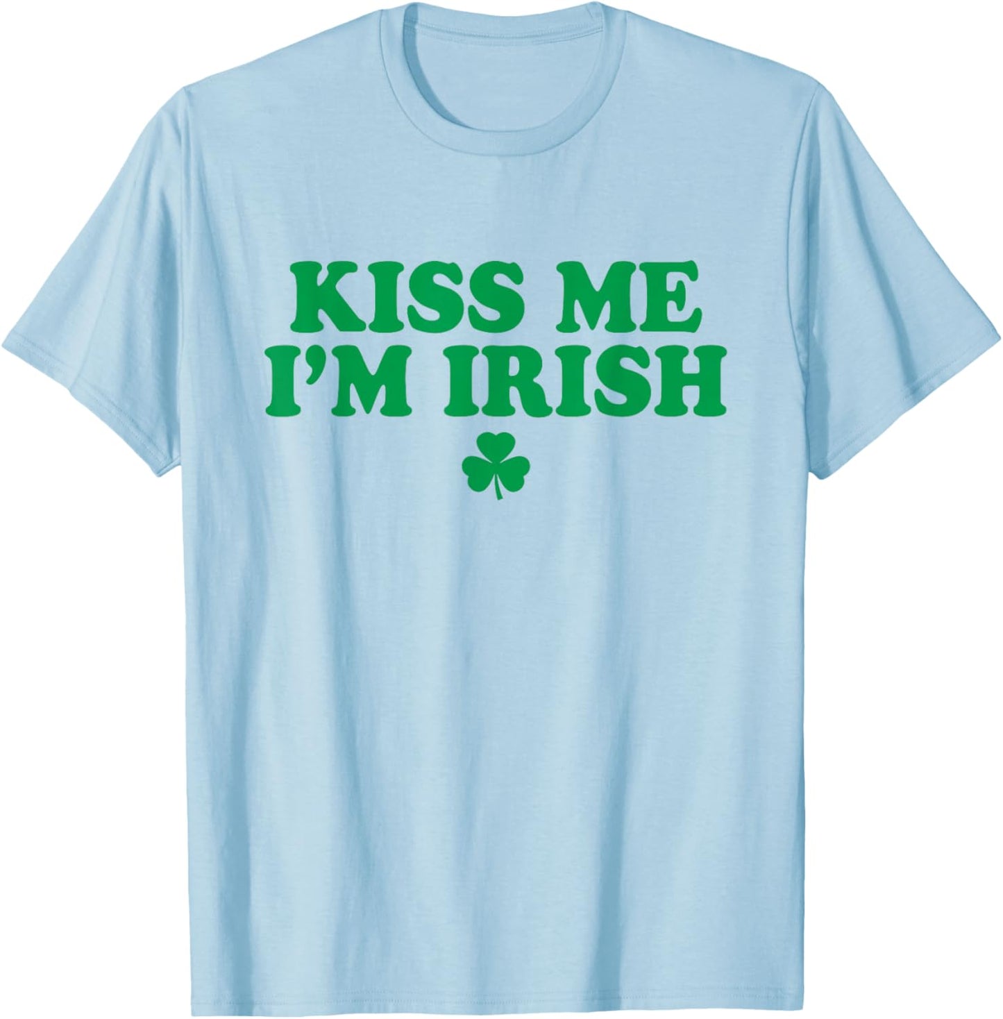 Kiss Me Im Irish Shirt Women, Funny St Patricks Day T-Shirt - T-Shirt | Light Blue