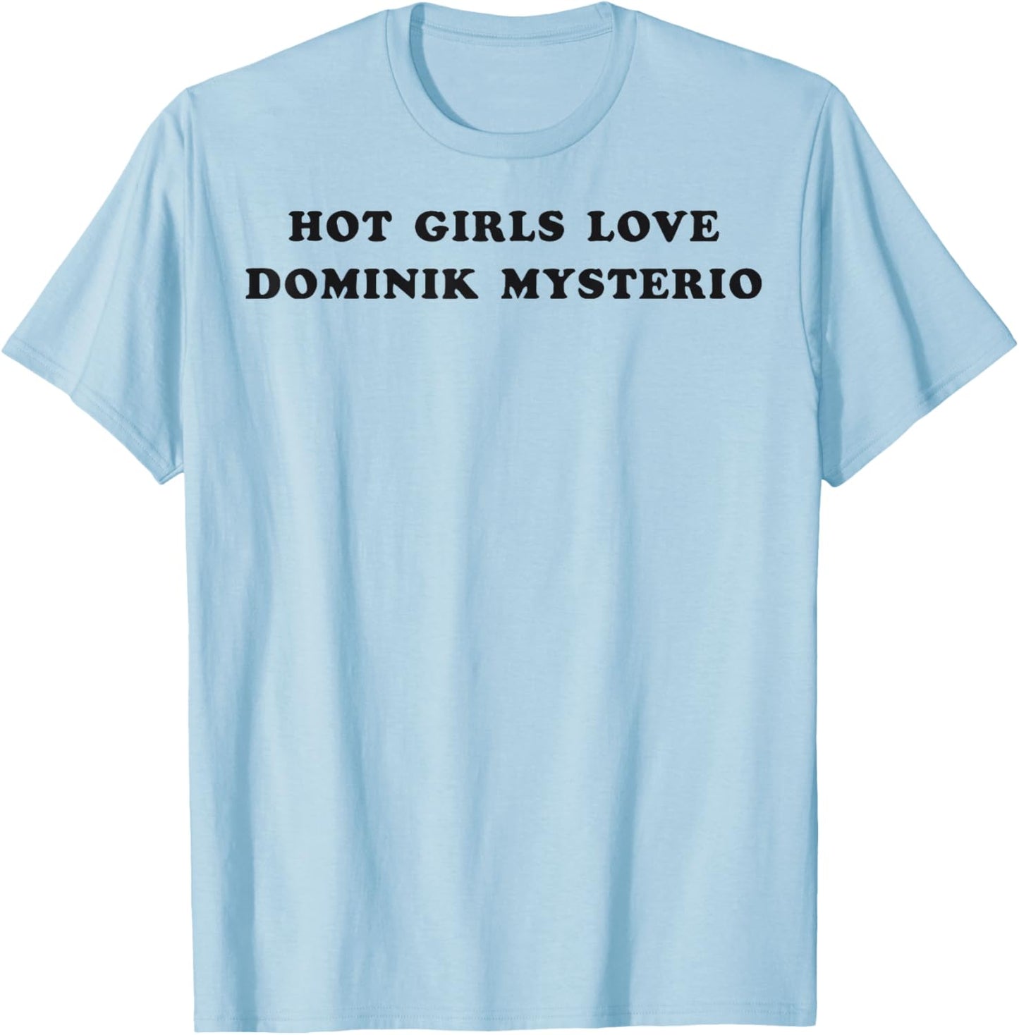 Hot Girls Love Dominik Mysterio T-Shirt - T-Shirt | Light Blue