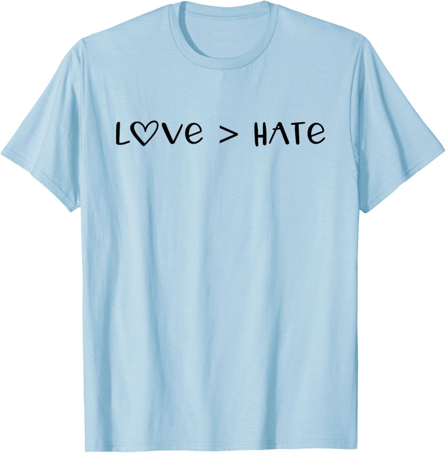 Love Greater is Than Hate Sign Love Equality Love Wins Heart T-Shirt - T-Shirt | Light Blue