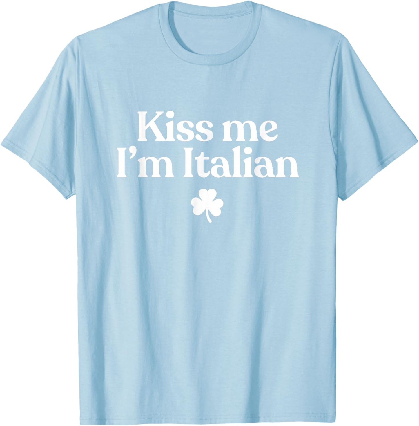 Original Kiss Me I'm Italian Funny St Patricks Day Italian T-Shirt - T-Shirt | Light Blue
