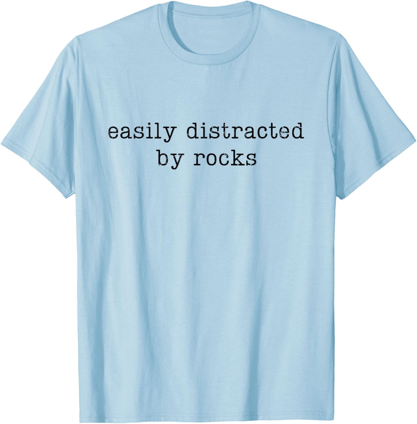 Easily Distracted by Rocks, Funny Rock Lover T-Shirt - T-Shirt | Light Blue