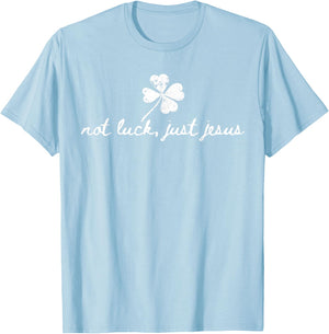 Not Luck, Just Jesus St Patrick's Day Shamrock Christian T-Shirt - T-Shirt | Light Blue