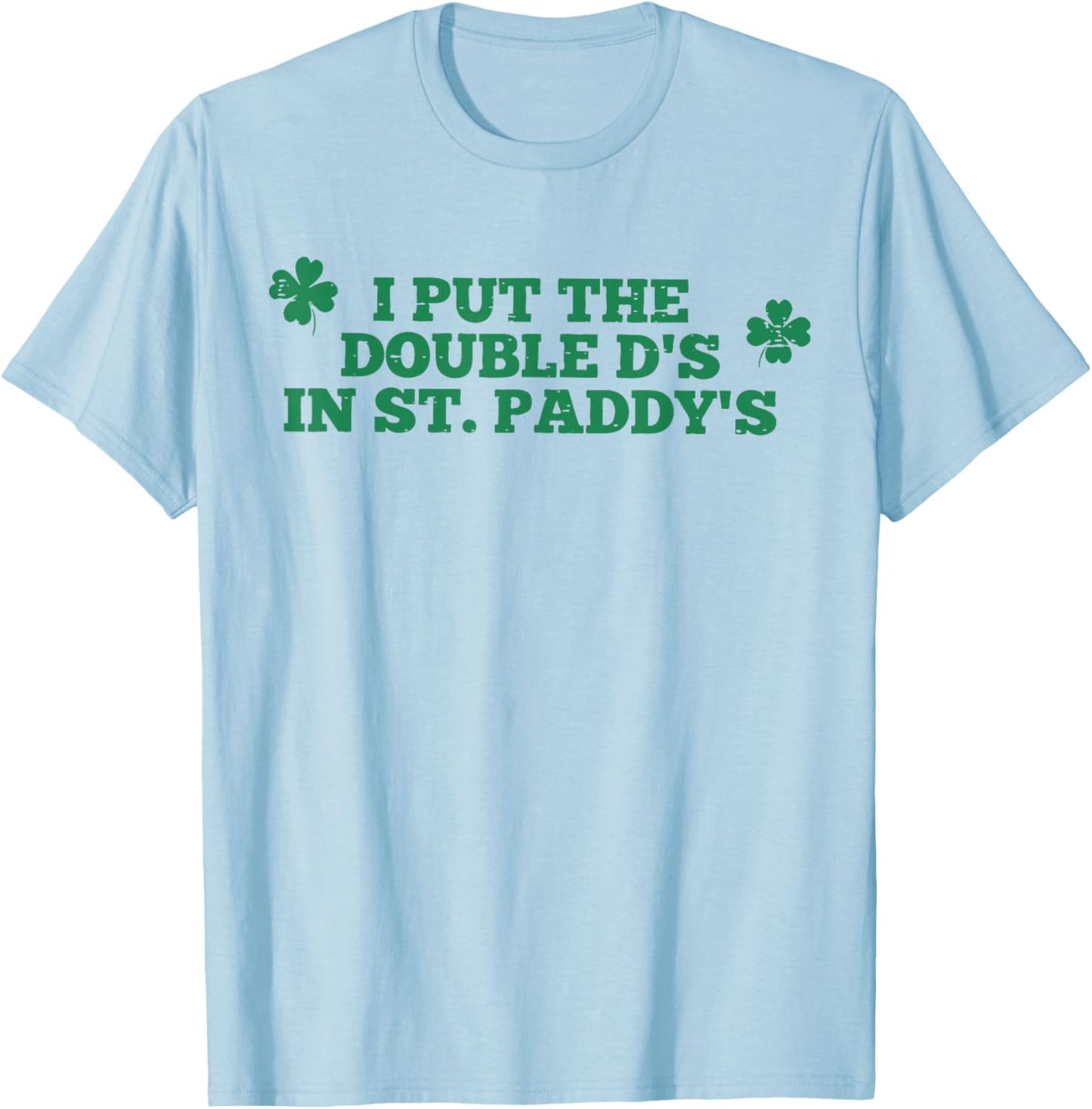 I Put The Double D in Paddy's Funny St Patrick's Day Girly T-Shirt - T-Shirt | Light Blue