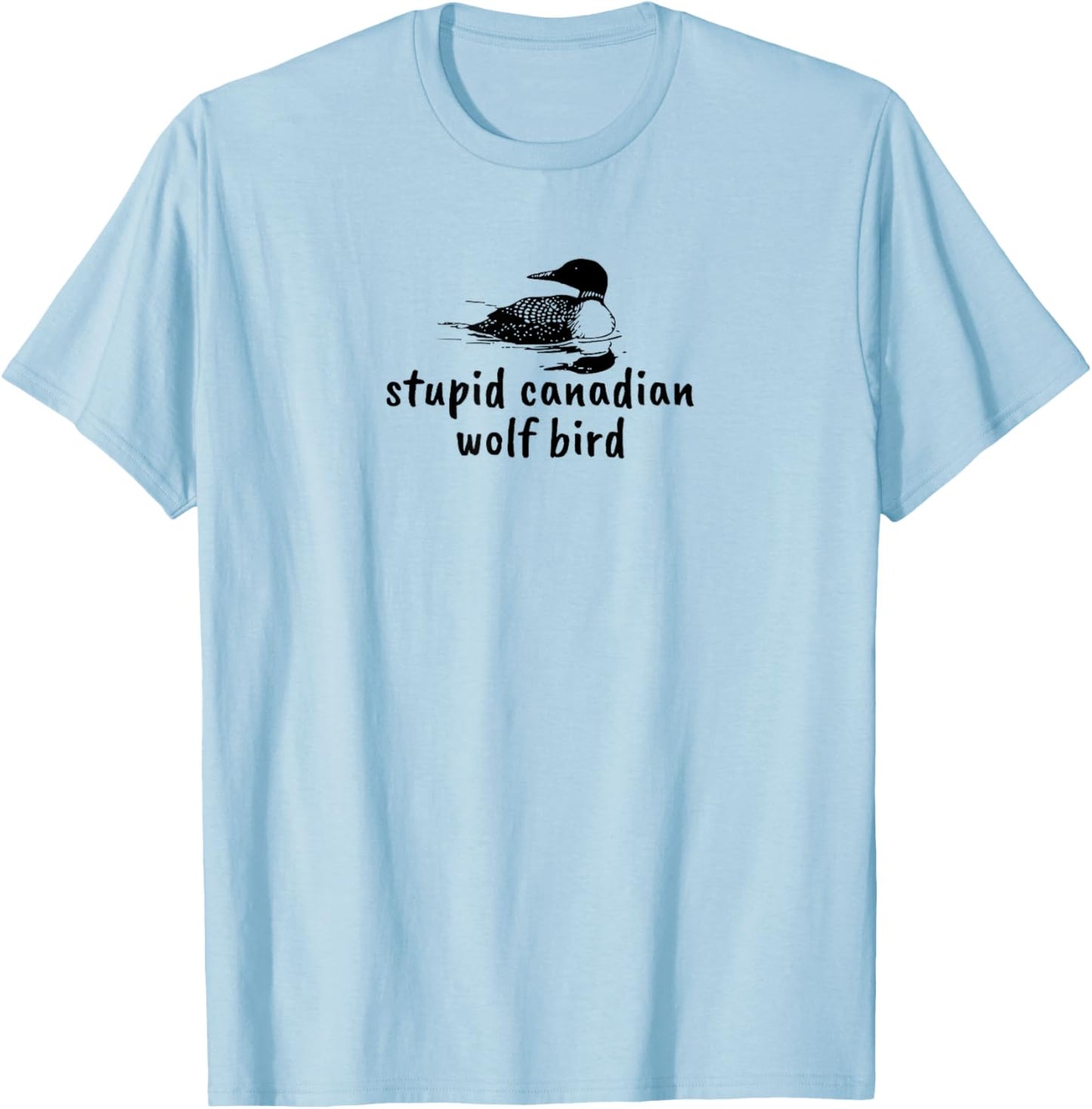 Stupid Canadian Wolf Bird Funny Loon Animal Loons Meme T-Shirt - T-Shirt | Light Blue