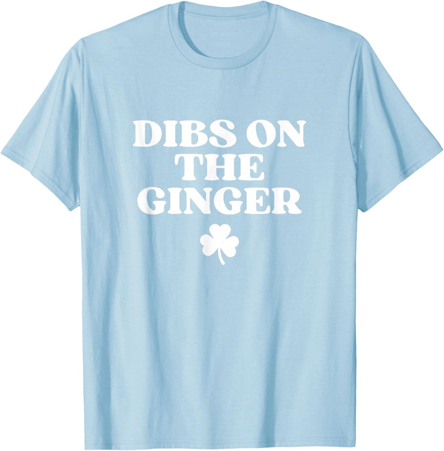 Dibs On The Ginger Shirt Redhead Funny St Patricks Day Irish T-Shirt - T-Shirt | Light Blue