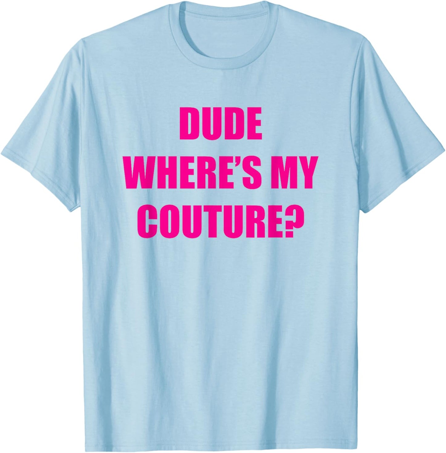 Dude Wheres My Couture T-Shirt - T-Shirt | Light Blue