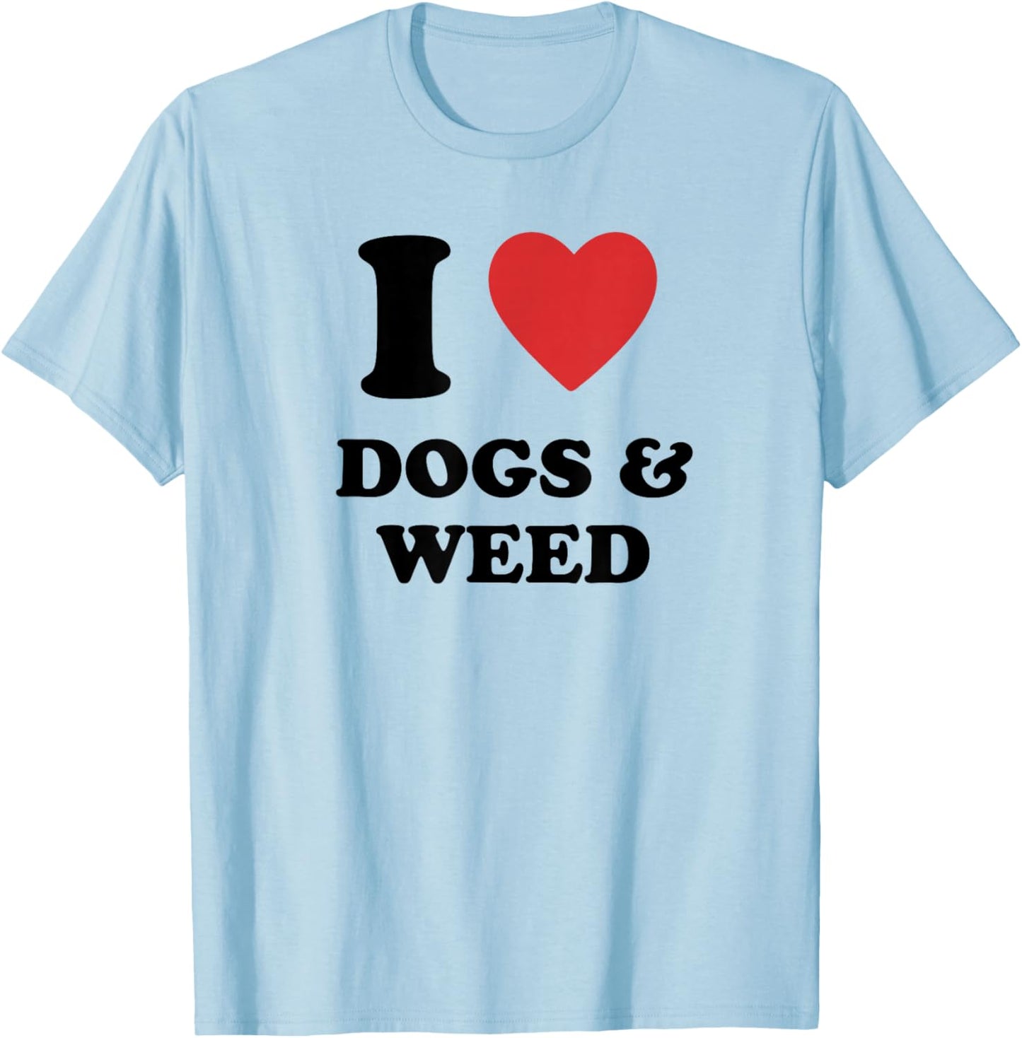 I Love Dogs & Weed I Heart Dogs & Weed T-Shirt - T-Shirt | Light Blue