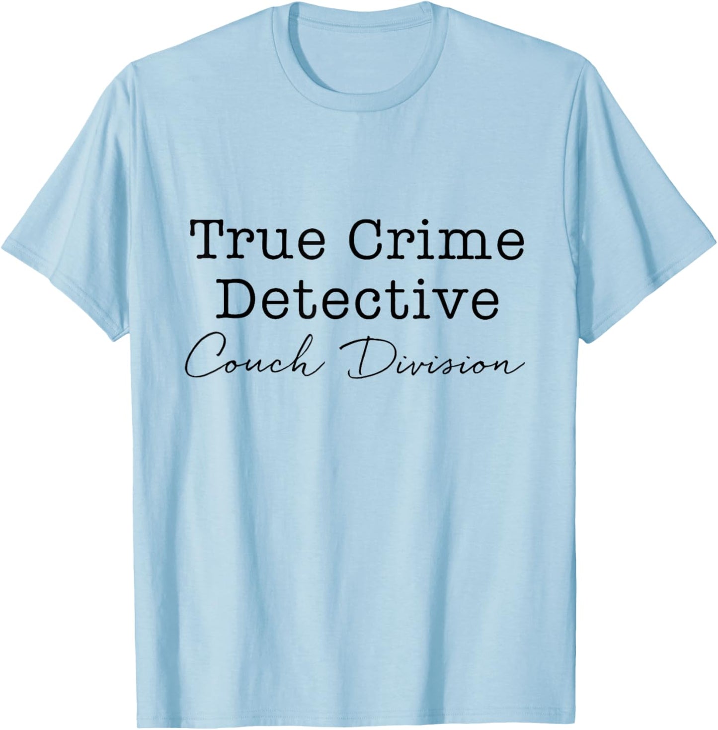 True Crime Detective Couch Division Funny True Crime Lover T-Shirt - T-Shirt | Light Blue