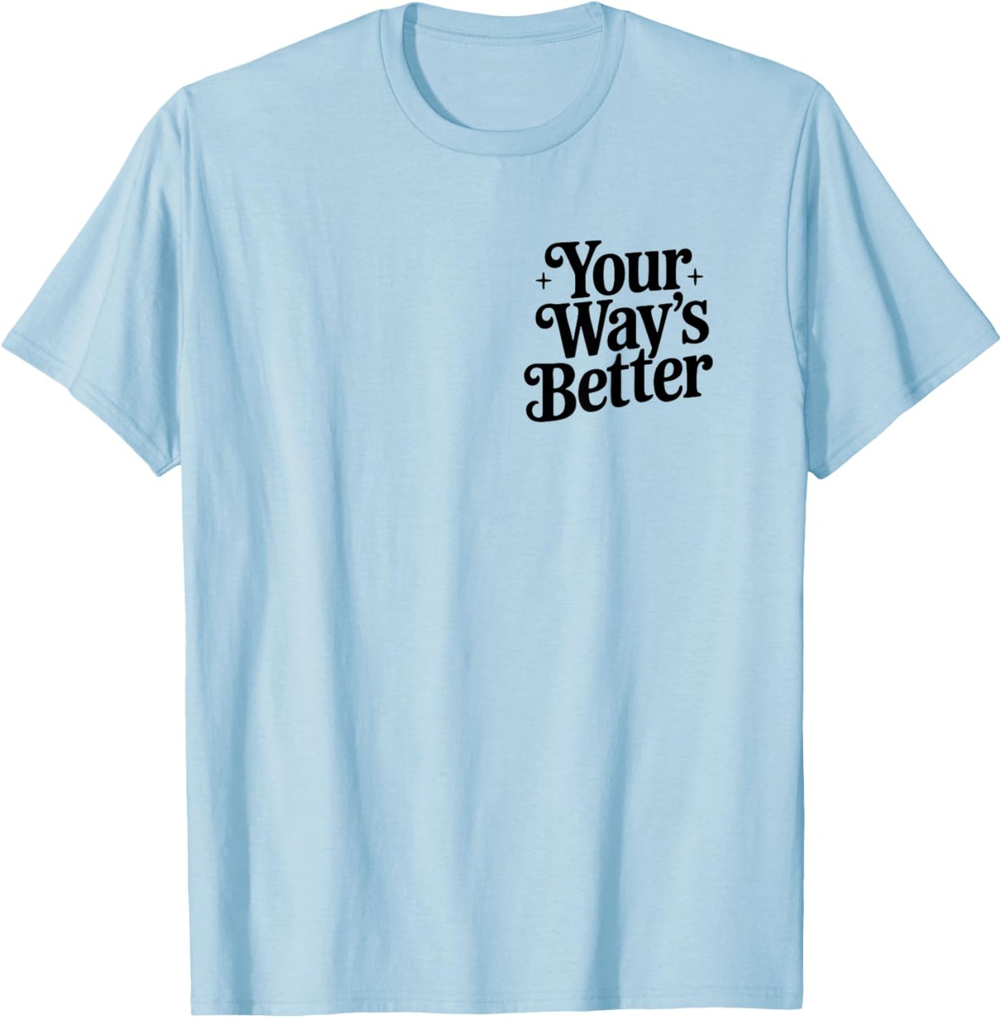 Your Way's Better Christian Quote Faith Jesus Bible Verse T-Shirt - T-Shirt | Light Blue