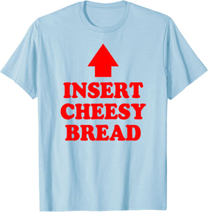 Insert Cheesy Bread Arrow - Funny Cheese Lover Humor Quote T-Shirt - T-Shirt | Light Blue