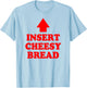 Insert Cheesy Bread Arrow - Funny Cheese Lover Humor Quote T-Shirt - T-Shirt | Light Blue