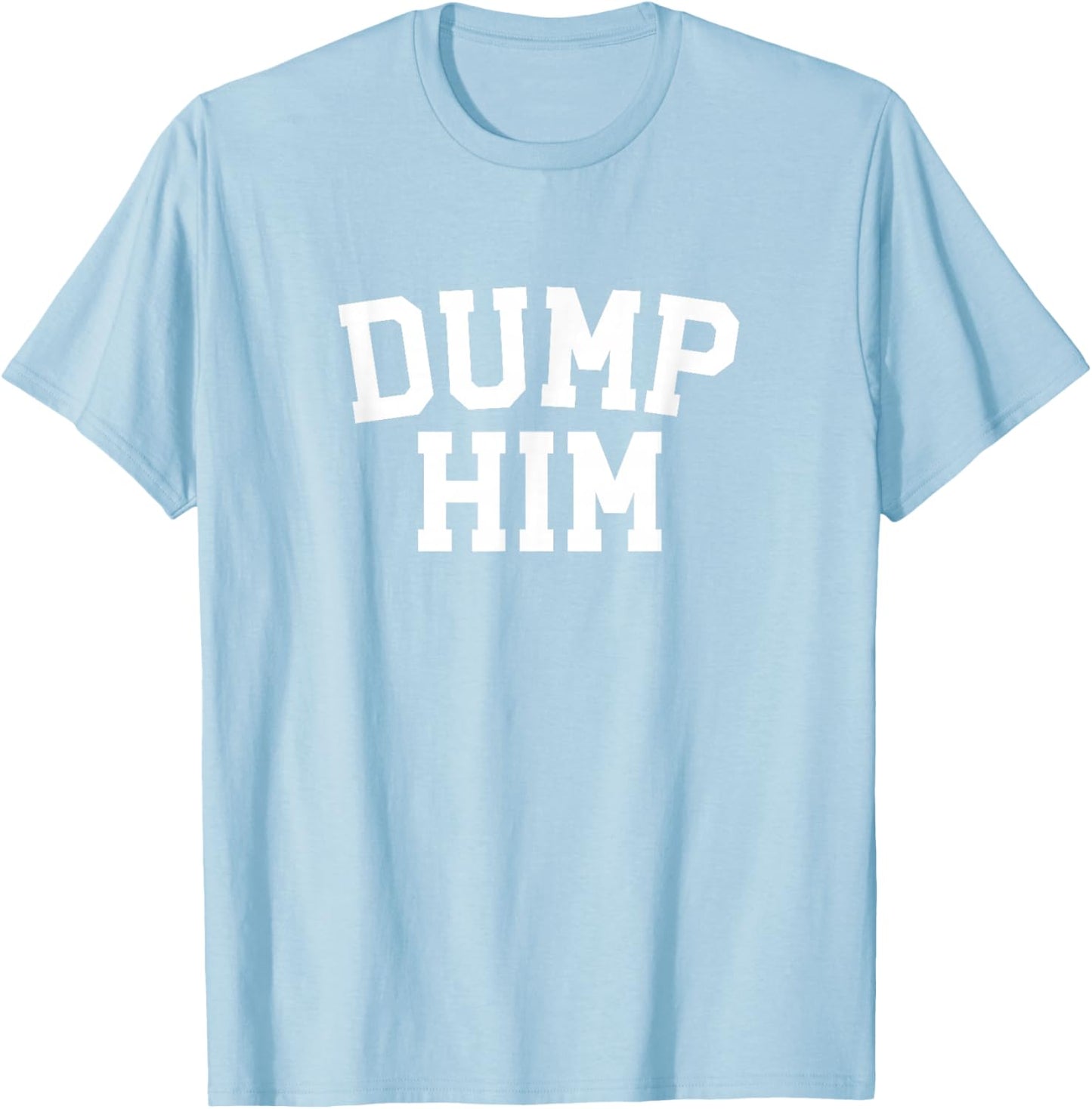 Original Dump Him Shirt Y2K Aesthetic Retro Vibe 2000s Girl T-Shirt - T-Shirt | Light Blue