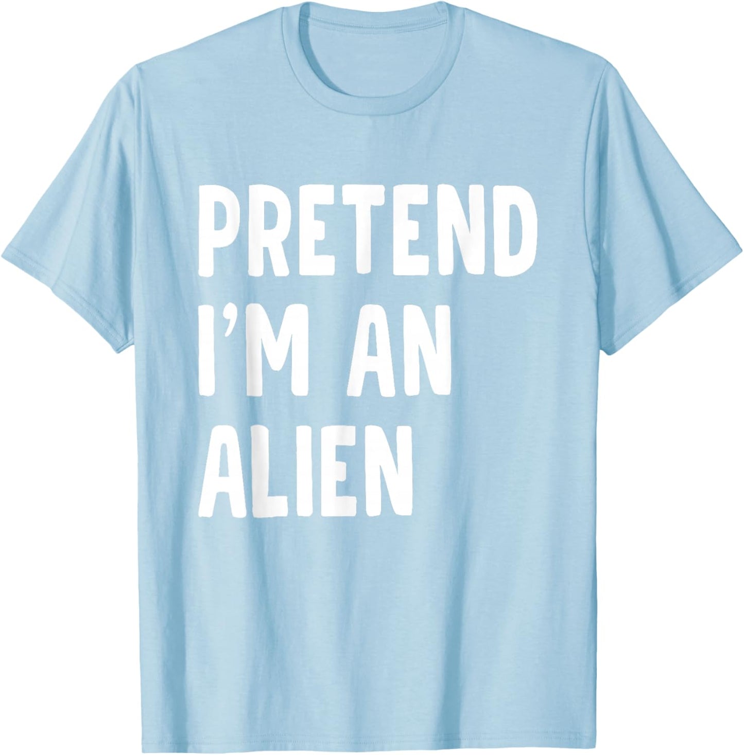 Pretend I'm an Alien Funny Halloween Party Costume T-Shirt - T-Shirt | Light Blue