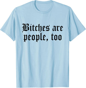 Bitches are People Too Funny Sarcasm Women T-Shirt - T-Shirt | Light Blue