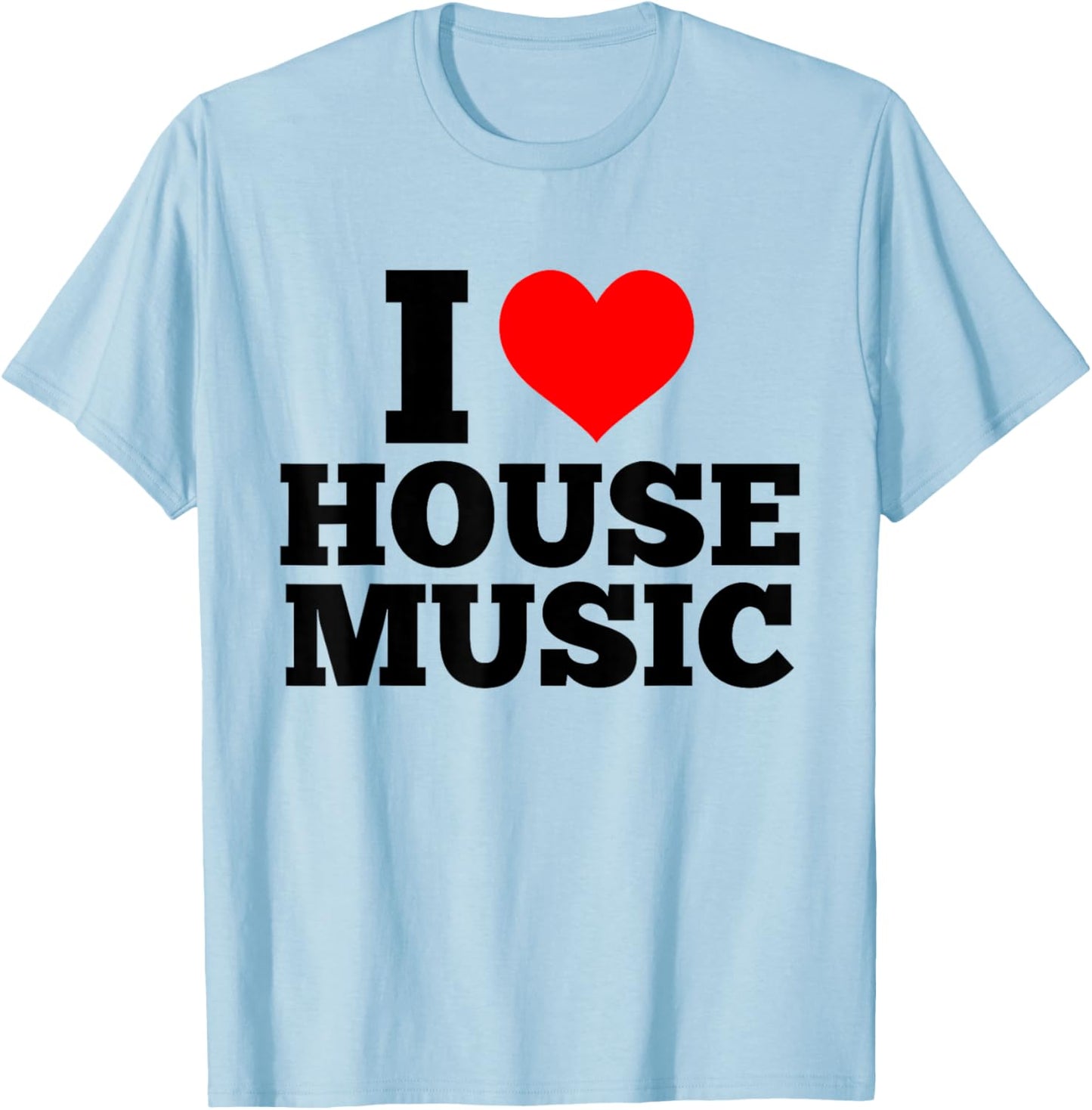 I Love House Music - EDM DJ T-Shirt - T-Shirt | Light Blue