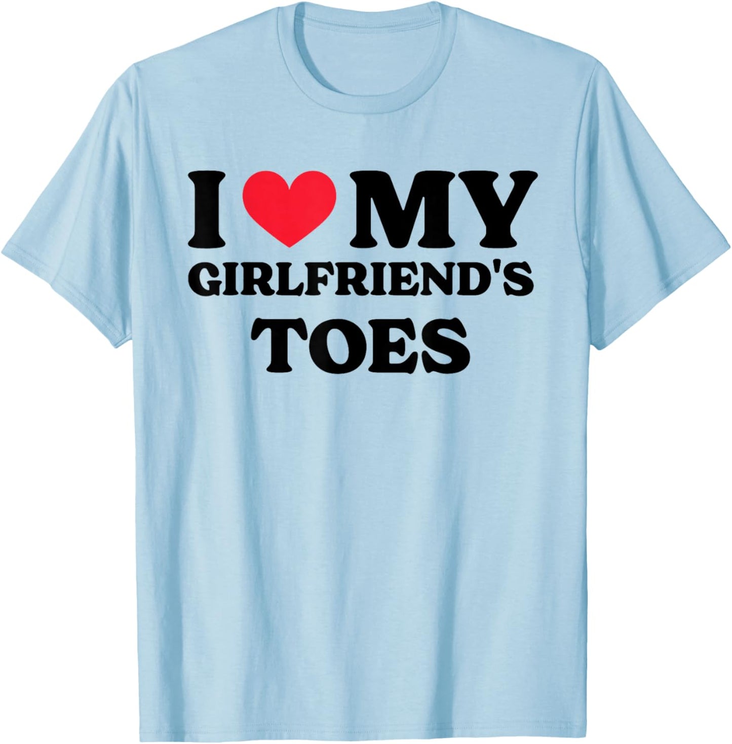 I Love My Girlfriend's Toes T-Shirt - T-Shirt | Light Blue