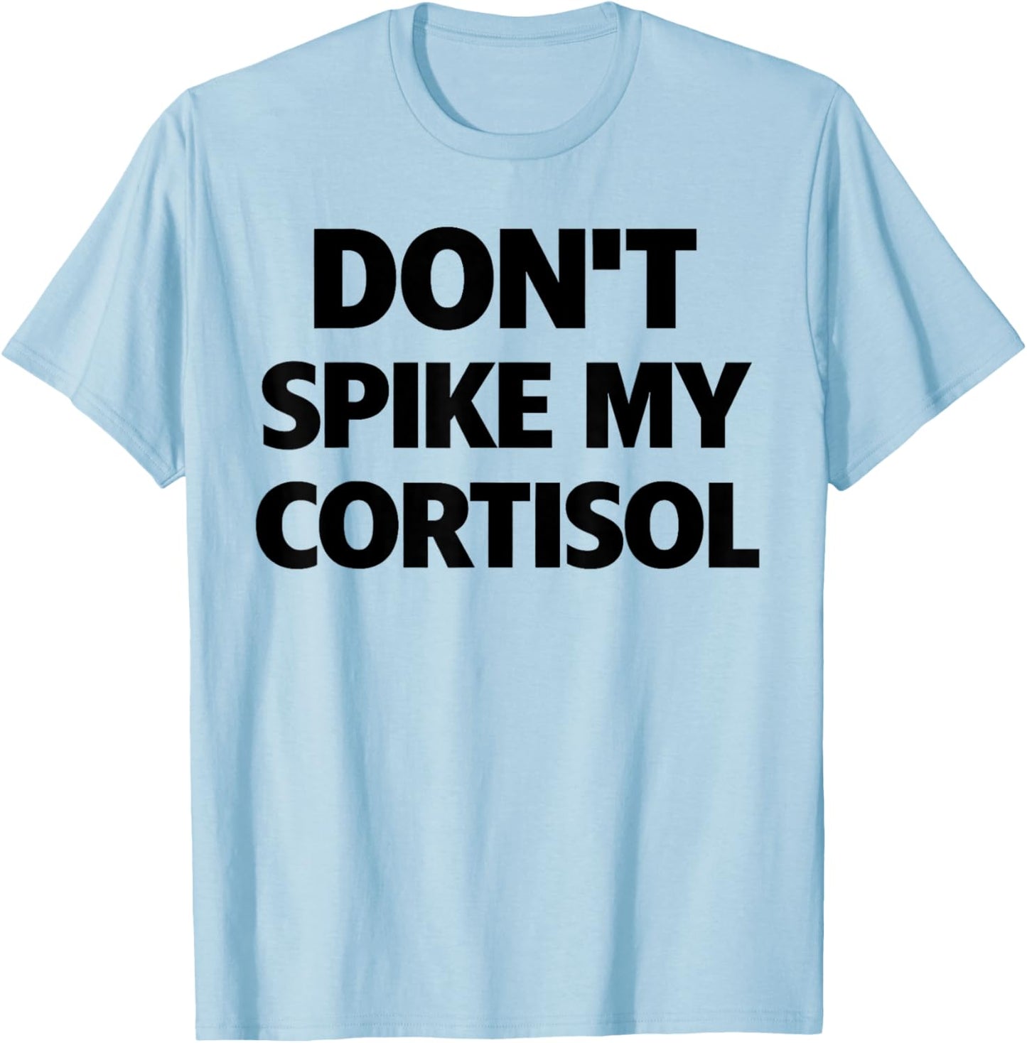 Dont Spike My Cortisol T-Shirt - T-Shirt | Light Blue