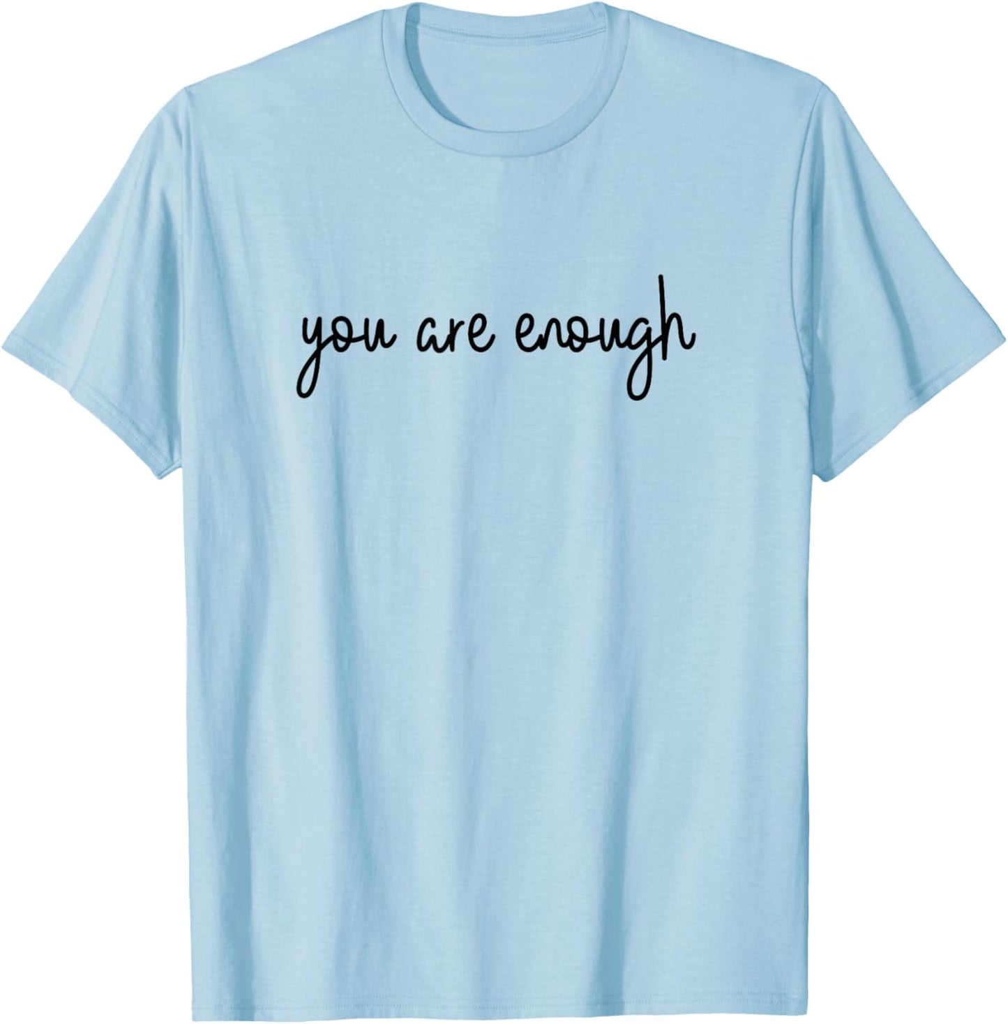 Dear Person Behind Me World is A Better Place You are Enough T-Shirt - T-Shirt | Light Blue