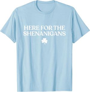 Here for The Shenanigans Shirt Funny St Patricks Day Irish T-Shirt - T-Shirt | Light Blue