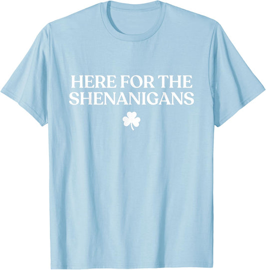 Here for The Shenanigans Shirt Funny St Patricks Day Irish T-Shirt - T-Shirt | Light Blue